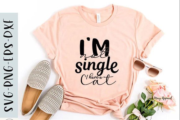 Cat T-shirt Design, I'm Not Single I Hav