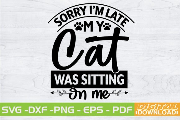 Sorry Im Late My Cat Was Sitting on Me
